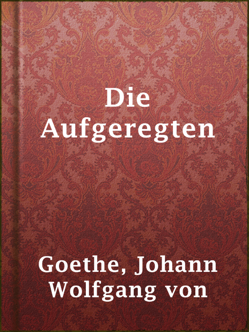 Title details for Die Aufgeregten by Johann Wolfgang von Goethe - Available